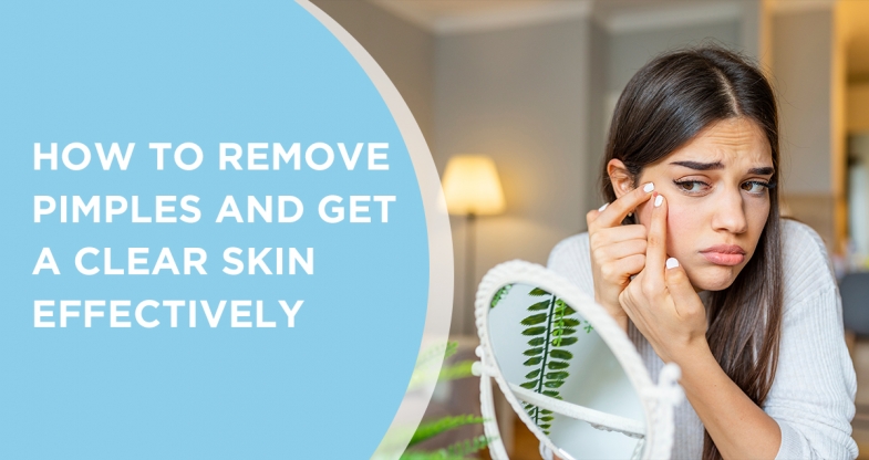 How to Remove Pimples and Get a Clear Skin Effectively