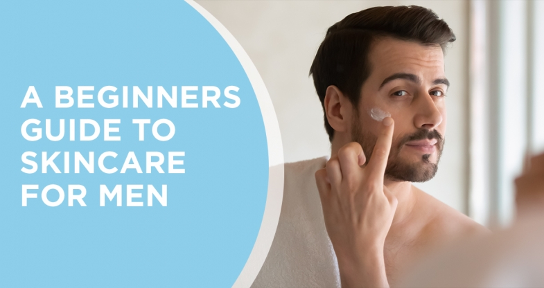 A Beginners Guide to Skincare for Men