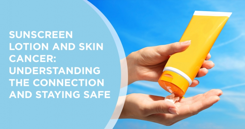 Sunscreen Lotion and Skin Cancer: Understanding the Connection and Staying Safe