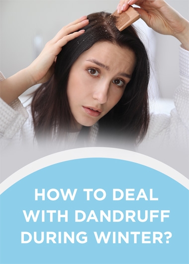 How to deal with dandruff during winter?