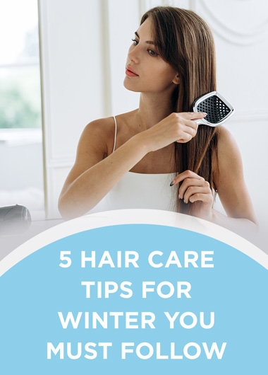 5 Hair Care Tips for Winter You Must Follow