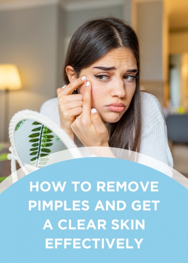 How to Remove Pimples and Get a Clear Skin Effectively