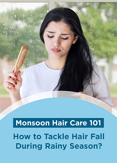 Monsoon Hair Care 101: How to Tackle Hair Fall During Rainy Season?