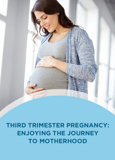 Third Trimester Pregnancy: Enjoying the Journey to Motherhood